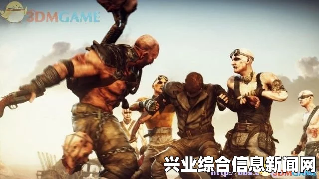 疯狂麦克斯全剧情深度解析与攻略指南——无脑向视频攻略第三期